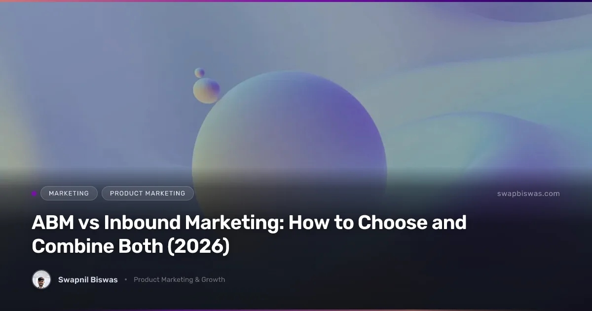 ABM vs Inbound Marketing: How to Choose and Combine Both (2026)