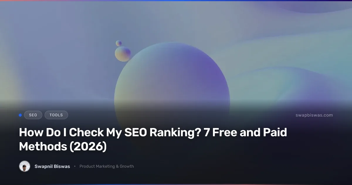 How Do I Check My SEO Ranking? 7 Free and Paid Methods (2026)