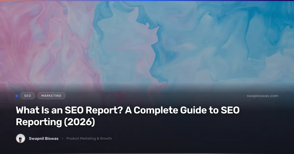 What Is an SEO Report? A Complete Guide to SEO Reporting (2026)